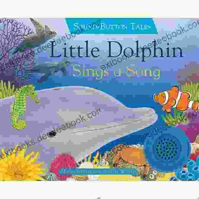 A Dolphin Sings A Beautiful Melody, Surrounded By A Diverse Group Of Marine Life, Including Fish, Turtles, And Seabirds. The Clever Dolphin (Ocean Tales)