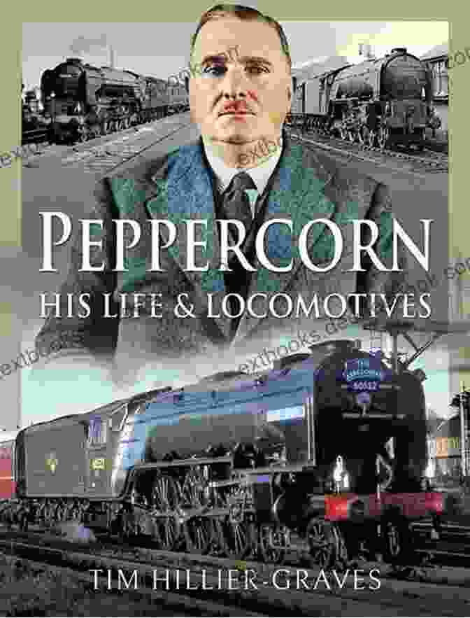 Arthur Peppercorn Peppercorn His Life And Locomotives