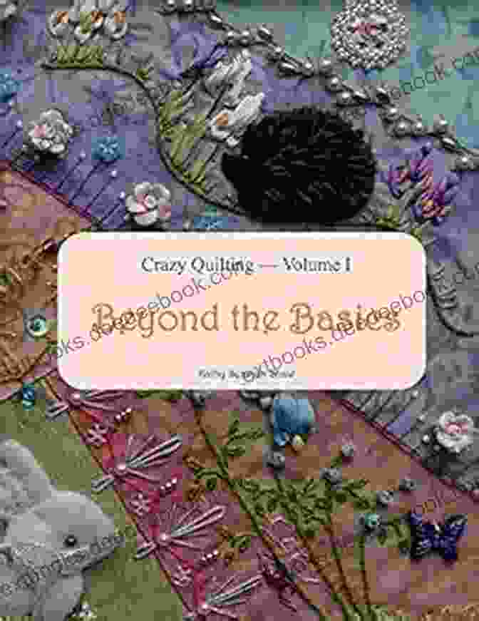 Crazy Quilting Volume Beyond The Basics Book Cover Crazy Quilting Volume I: Beyond The Basics