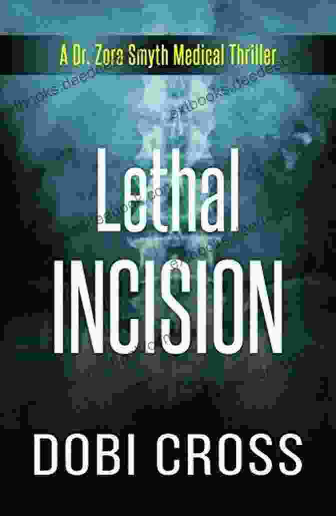 Dr. Zora Smyth, A Brilliant And Compassionate Physician, Uncovers The Dark Underbelly Of The Medical World In A Gripping Medical Thriller. Lethal Dissection: A Gripping Medical Thriller (Dr Zora Smyth Medical Thriller 1)