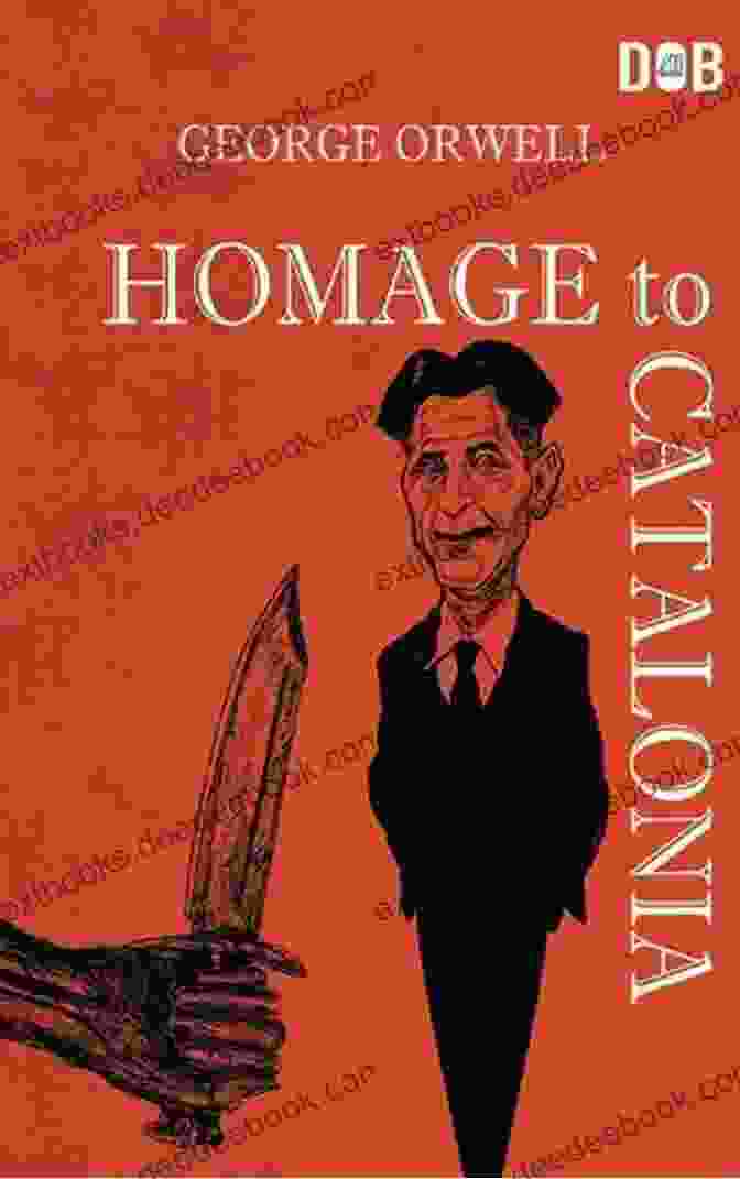 Homage To Catalonia By George Orwell The Carpenter S Pencil: A Novel Of The Spanish Civil War
