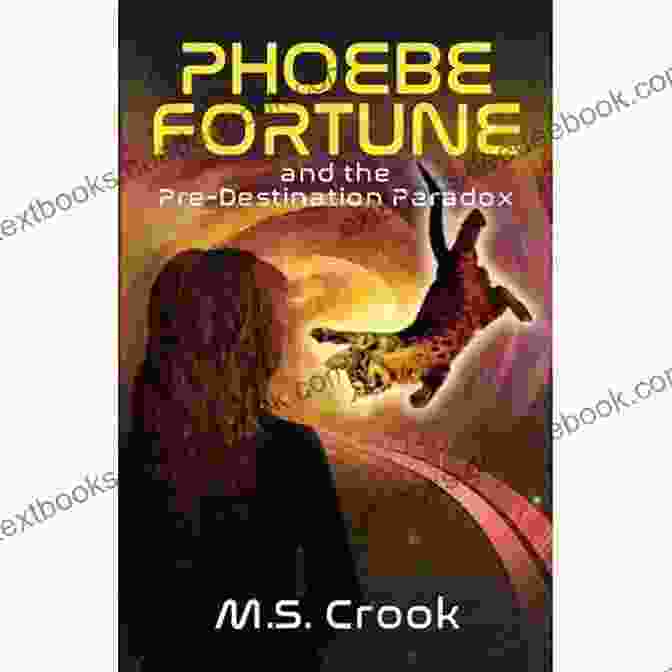Phoebe Fortune Caught In A Time Loop Phoebe Fortune And The Pre Destination Paradox (A Time Travel Adventure): Part One Of The Phoebe Fortune Time Travel Adventure Trilogy
