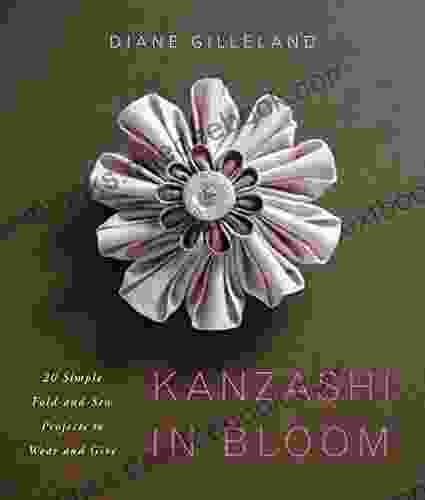 Kanzashi In Bloom: 20 Simple Fold And Sew Projects To Wear And Give