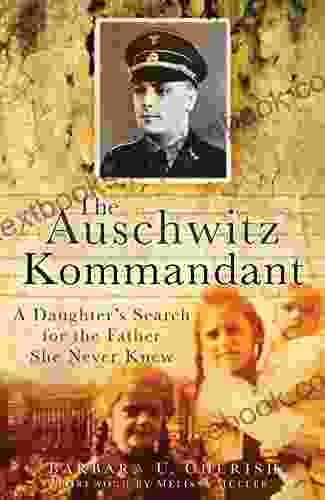Auschwitz Kommandant: A Daughter S Search For The Father She Never Knew