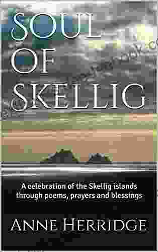 Soul Of Skellig: A Celebration Of The Skellig Islands Through Poems Prayers And Blessings