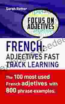 FRENCH: ADJECTIVES FAST TRACK LEARNING: The 100 Most Used French Adjectives With 800 Phrase Examples (FRENCH FOR ENGLISH SPEAKERS) (French Edition)