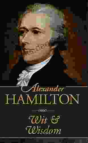 Alexander Hamilton: Wit And Wisdom