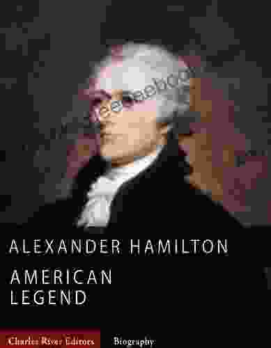 American Legends: The Life Of Alexander Hamilton