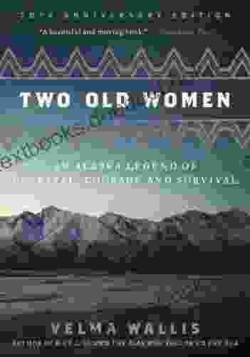 Two Old Women: An Alaska Legend Of Betrayal Courage And Survival