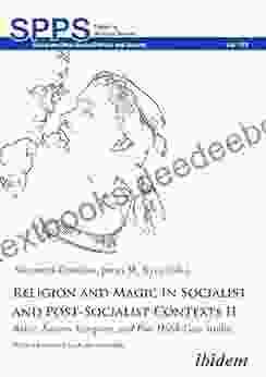 Religion And Magic In Socialist And Post Socialist Contexts II: Baltic Eastern European And Post USSR Case Studies (Soviet And Post Soviet Politics And Society 173)