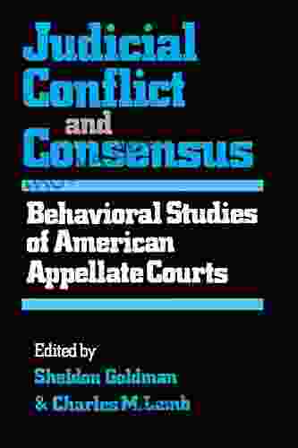 Judicial Conflict And Consensus: Behavioral Studies Of American Appellate Courts