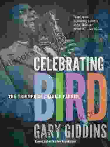 Celebrating Bird: The Triumph Of Charlie Parker