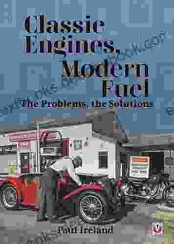 Classic Engines Modern Fuel: The Problems The Solutions