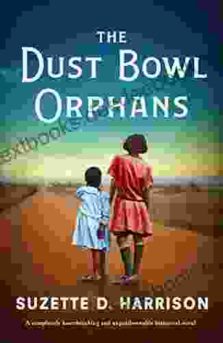 The Dust Bowl Orphans: A Completely Heartbreaking And Unputdownable Historical Novel