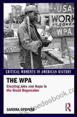 The WPA: Creating Jobs And Hope In The Great Depression (Critical Moments In American History)