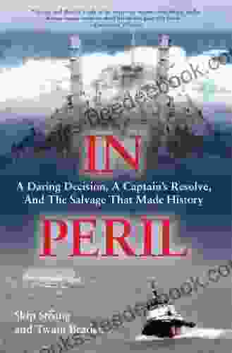 In Peril: A Daring Decision A Captain S Resolve And The Salvage That Made History