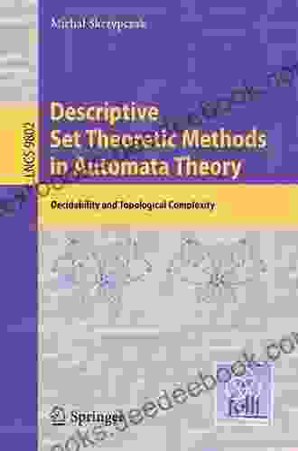 Descriptive Set Theoretic Methods In Automata Theory: Decidability And Topological Complexity (Lecture Notes In Computer Science 9802)