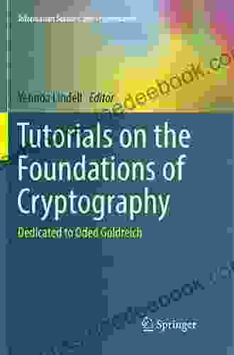 Tutorials On The Foundations Of Cryptography: Dedicated To Oded Goldreich (Information Security And Cryptography)
