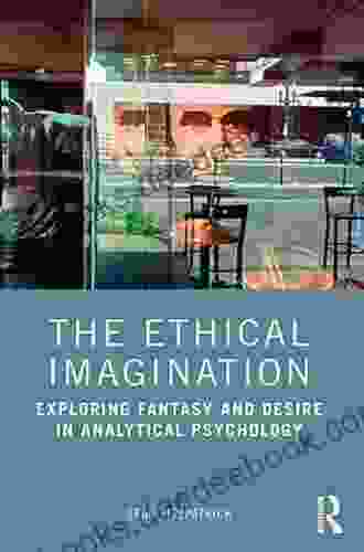 The Ethical Imagination: Exploring Fantasy And Desire In Analytical Psychology