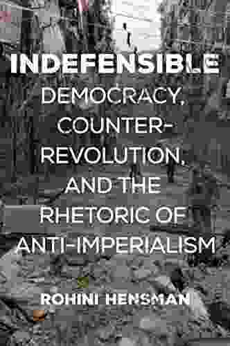 Indefensible: Democracy Counterrevolution And The Rhetoric Of Anti Imperialism