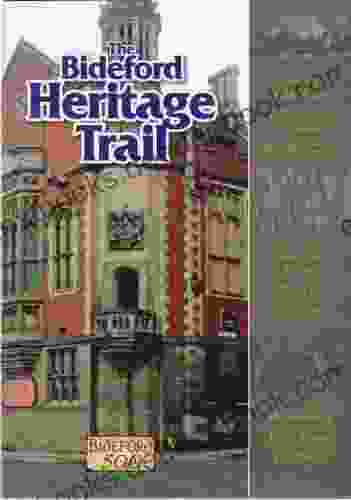 Bideford Heritage Trails: Discover Some Of The Colourful And Surprising Stories By Exploring The Heritage Trails Of Bideford North Devon