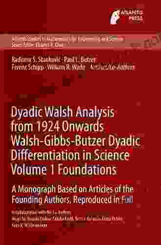 Dyadic Walsh Analysis From 1924 Onwards Walsh Gibbs Butzer Dyadic Differentiation In Science Volume 1 Foundations: A Monograph Based On Articles Of The For Engineering And Science 12)