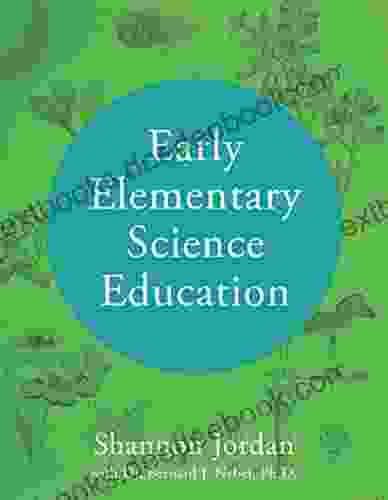 Early Elementary Science Education Shannon Jordan