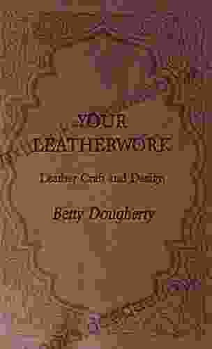 Your Leatherwork With Plates And Diagrams By The Author