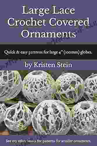 Large Lace Crochet Covered Ornaments: Quick Easy Patterns For Large 4 (100mm) Globes