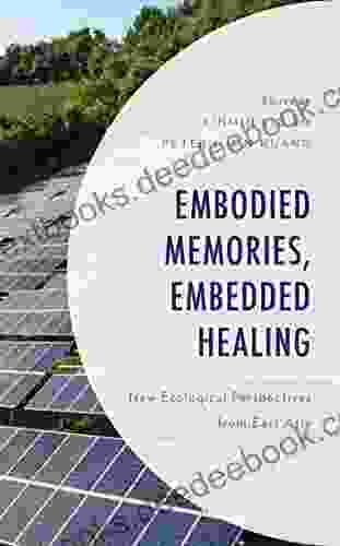 Embodied Memories Embedded Healing: New Ecological Perspectives From East Asia (Environment And Society)