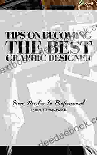 Tips On Becoming The Best Graphic Designer: From Newbie To Professional