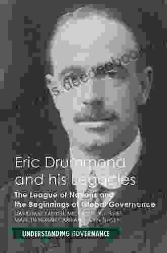 Eric Drummond And His Legacies: The League Of Nations And The Beginnings Of Global Governance (Understanding Governance)