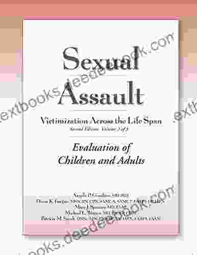 Sexual Assault Victimization Across The Life Span 2e Volume 2: Evaluation Of Children And Adults