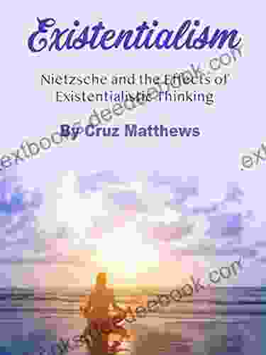 Existentialism: Nietzsche And The Effects Of Existentialistic Thinking