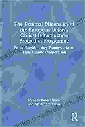 The External Dimension Of The European Union S Critical Infrastructure Protection Programme: From Neighbouring Frameworks To Transatlantic Cooperation