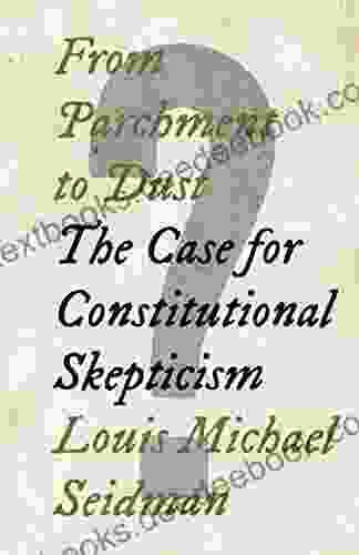 From Parchment To Dust: The Case For Constitutional Skepticism