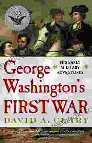 George Washington S First War: His Early Military Adventures