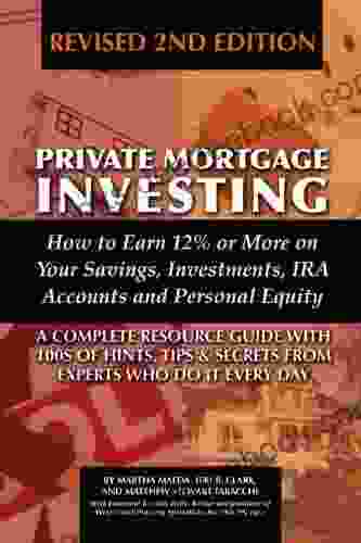 Private Mortgage Investing: How To Earn 12% Or More On Your Savings Investments IRA Accounts Personal Equity Revised 2nd Edition