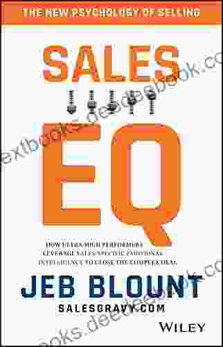 Sales EQ: How Ultra High Performers Leverage Sales Specific Emotional Intelligence To Close The Complex Deal