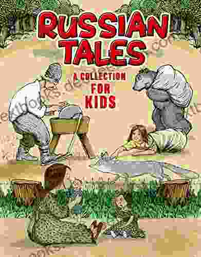 Russsian Tales For Kids: A Collection Of Some Of The Best Tales