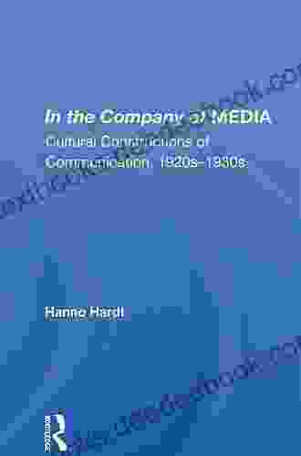 In The Company Of Media: Cultural Constructions Of Communication 1920 S To 1930 S