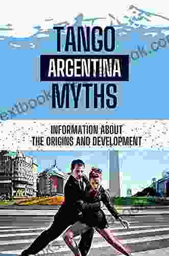 Tango Argentina Myths: Information About The Origins And Development: Understanfing Of Tango Argentina