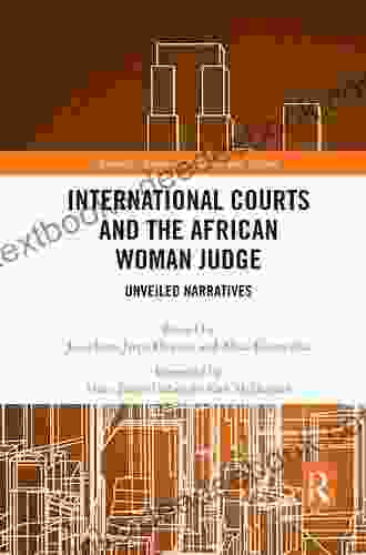 International Courts And The African Woman Judge: Unveiled Narratives (Routledge Research In Gender And Politics 3)