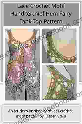 Lace Crochet Motif Handkerchief Hem Fairy Tank Top Pattern: An Art Deco Inspired Seamless Crochet Motif Pattern By Kristen Stein