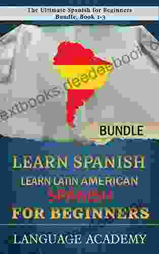 Learn Spanish: Learn Latin American Spanish For Beginners: The Ultimate Spanish For Beginners Bundle 1 3