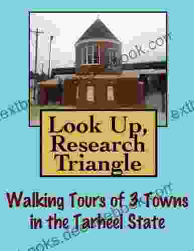 Look Up Research Triangle Walking Tours Of 3 Towns In The Tarheel State (Look Up America Series)
