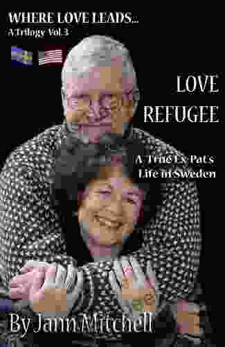 LOVE REFUGEE A True Ex Pat S Life In Sweden (WHERE LOVE LEADS Trilogy 3)