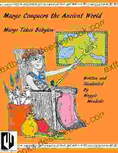 Margo Conquers The Ancient World: Margo Takes Babylon: A History Adventure Story