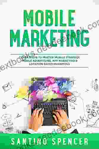 Mobile Marketing: 7 Easy Steps To Master Mobile Strategy Mobile Advertising App Marketing Location Based Marketing (Marketing Management 8)