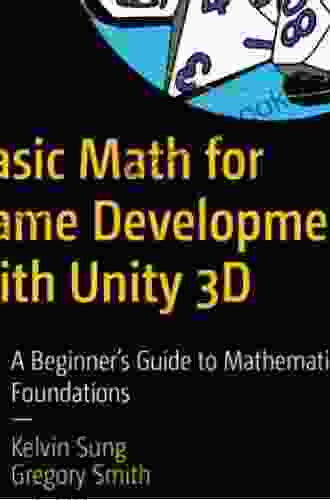Basic Math For Game Development With Unity 3D: A Beginner S Guide To Mathematical Foundations